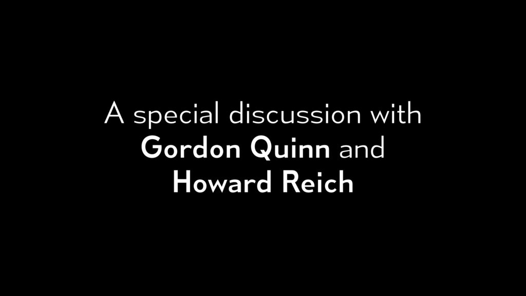 Special discussion with Gordon Quinn and Howard Reich